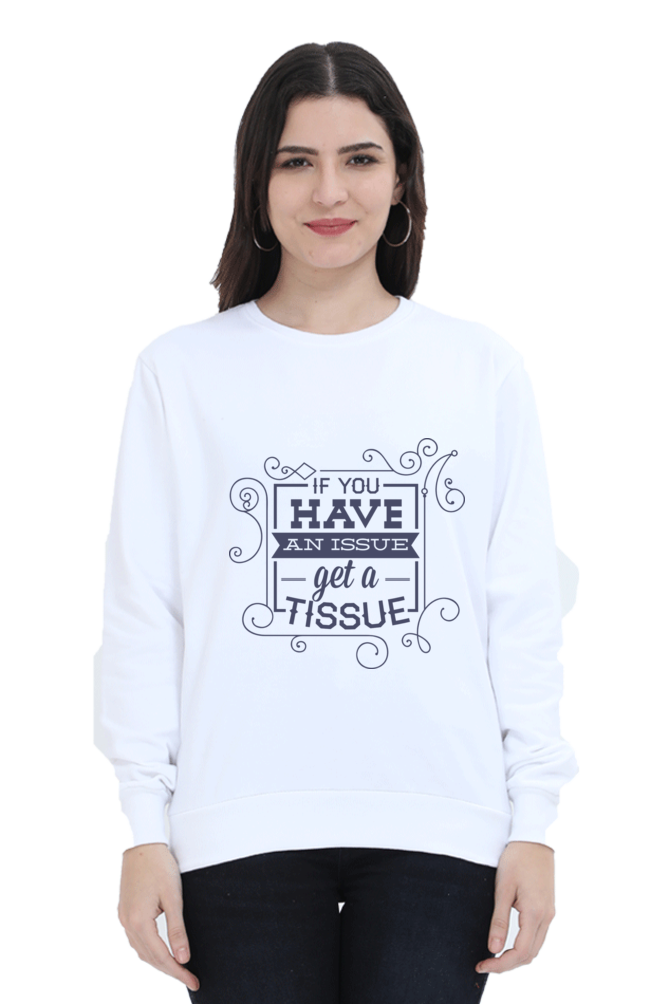 Sweatshirts - If You Have an Issue Get a Tissue