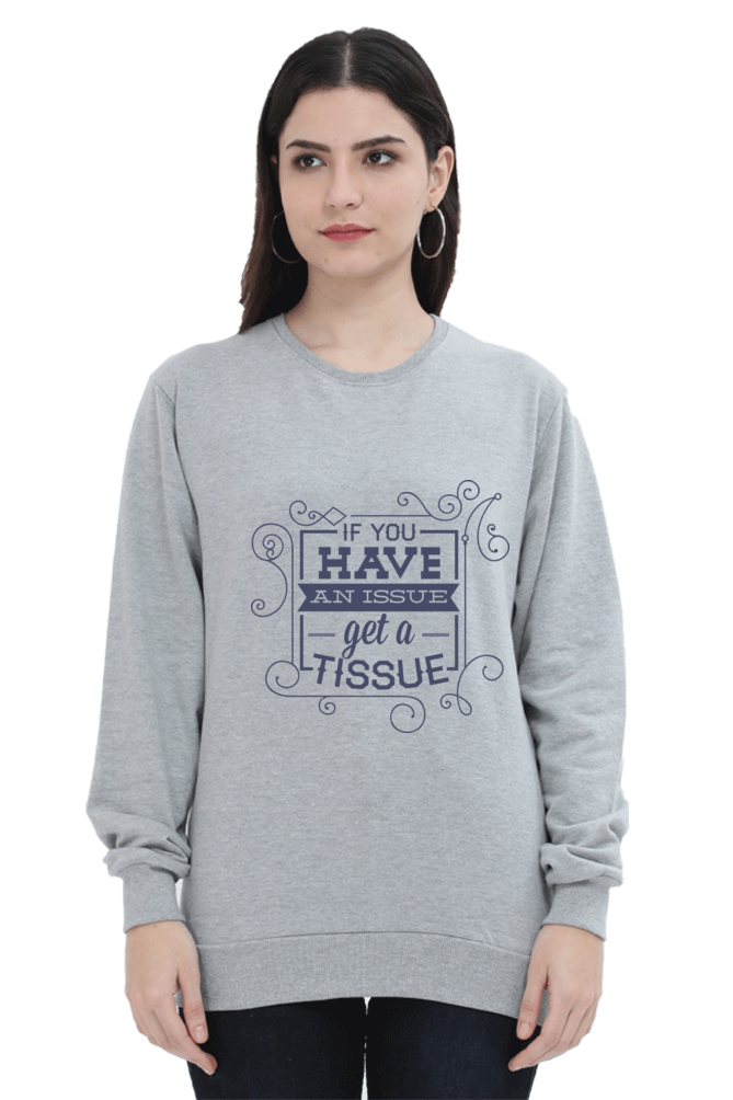 Sweatshirts - If You Have an Issue Get a Tissue