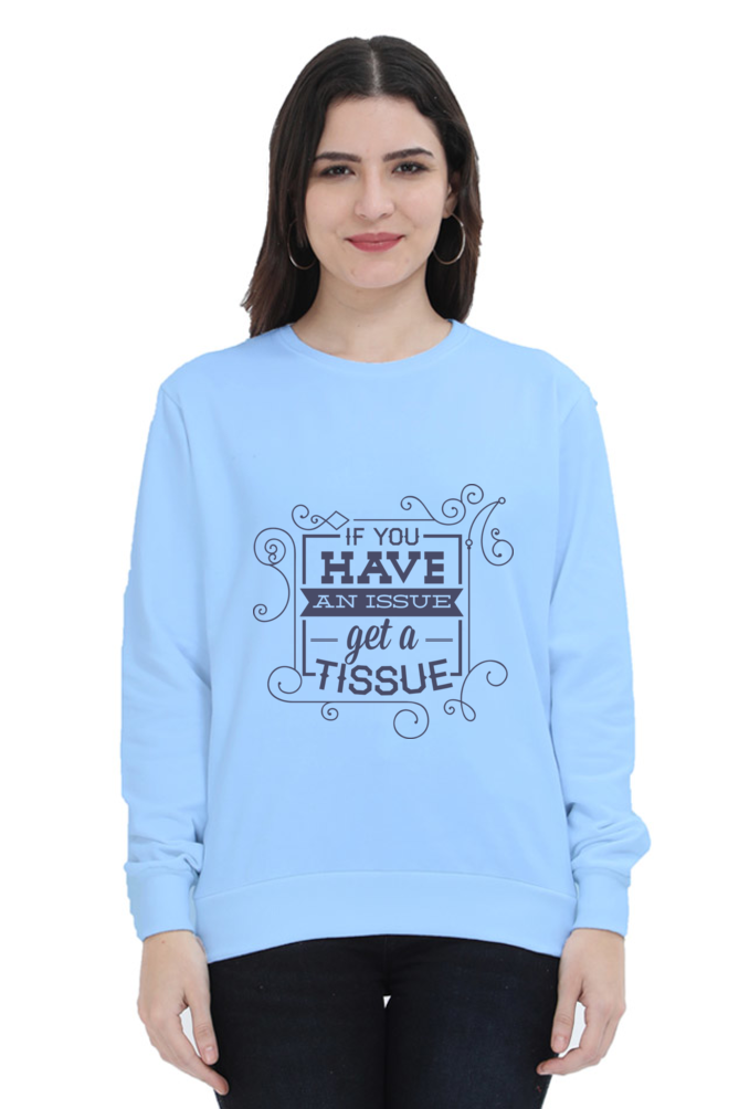 Sweatshirts - If You Have an Issue Get a Tissue